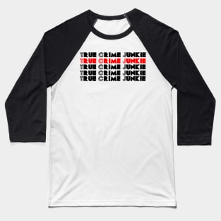 True Crime Junkie 2 Baseball T-Shirt